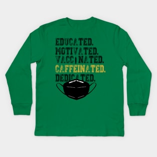 Educated Motivated Vaccinated Caffeinated Dedicated Kids Long Sleeve T-Shirt
